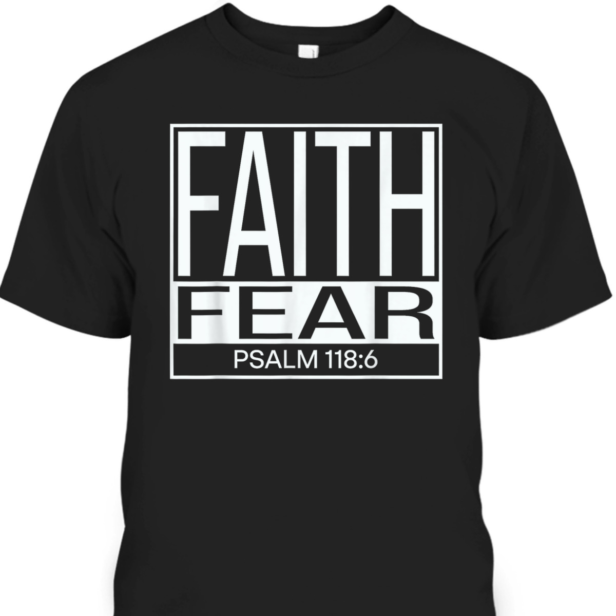 Faith Fear Psalm 118:6 Bible Verse Christian T-Shirt Faith Fear Psalm 118:6 Bible Verse Christian T-Shirt