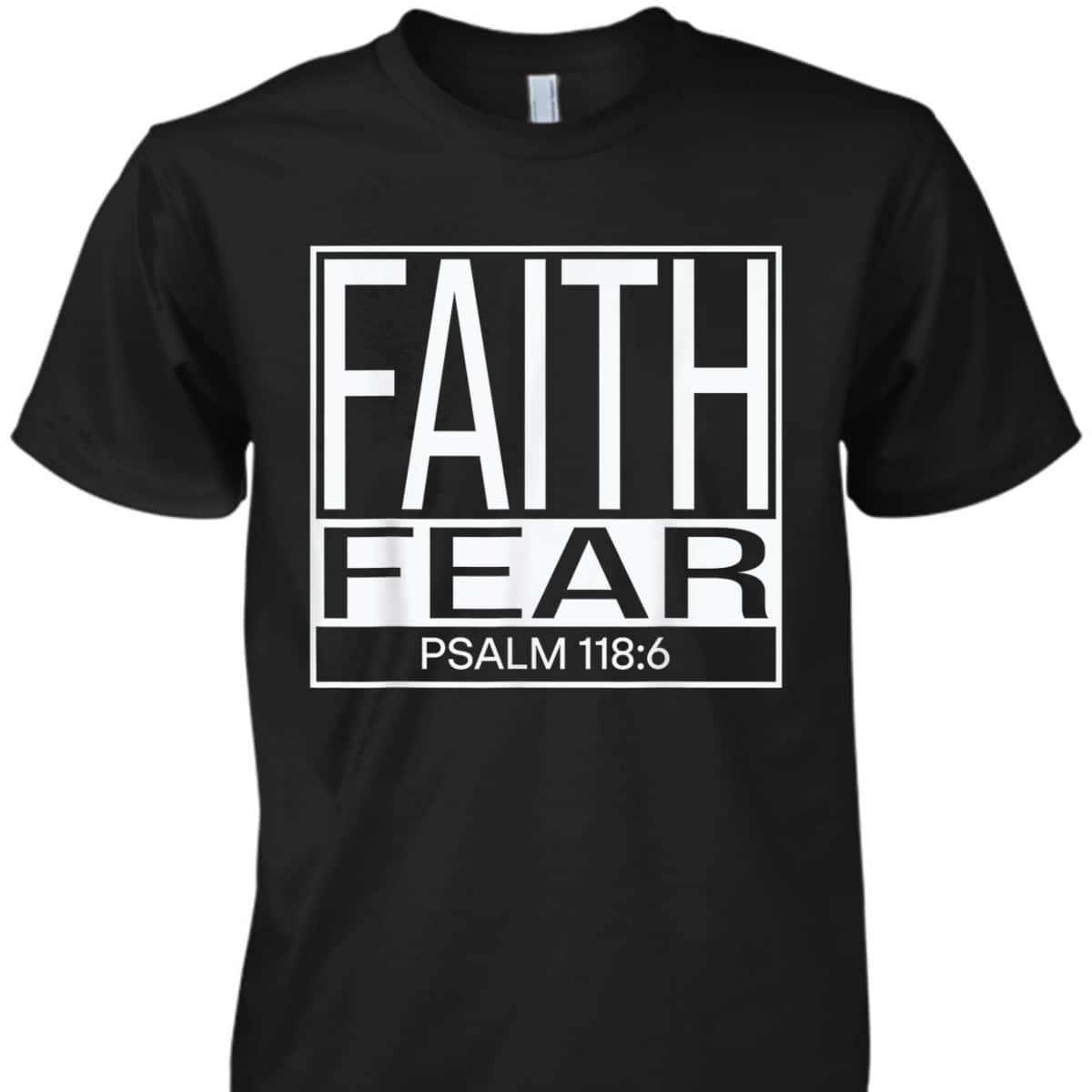 Faith Fear Psalm 118:6 Bible Verse Christian T-Shirt Faith Fear Psalm 118:6 Bible Verse Christian T-Shirt