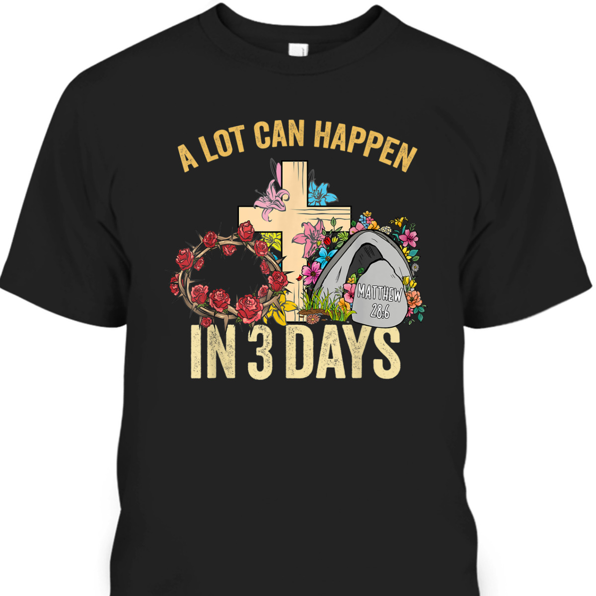 A Lot Can Happen In 3 Days Floral Retro Vintage Easter Day T-Shirt A Lot Can Happen In 3 Days Floral Retro Vintage Easter Day T-Shirt