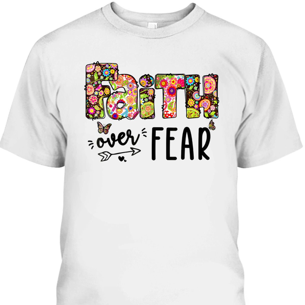 Jesus Faith Over Fear Inspiration Christian God Floral T-Shirt