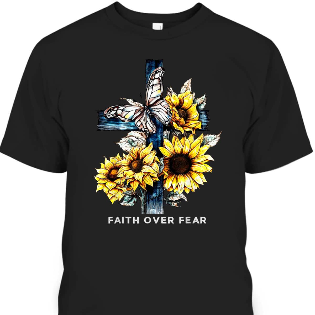 Faith Over Fear Sunflower Religious Faith T-Shirt