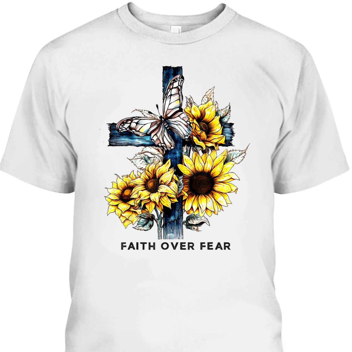 Christian Cross Sunflowers Butterflies Faith Over Fear T-Shirt