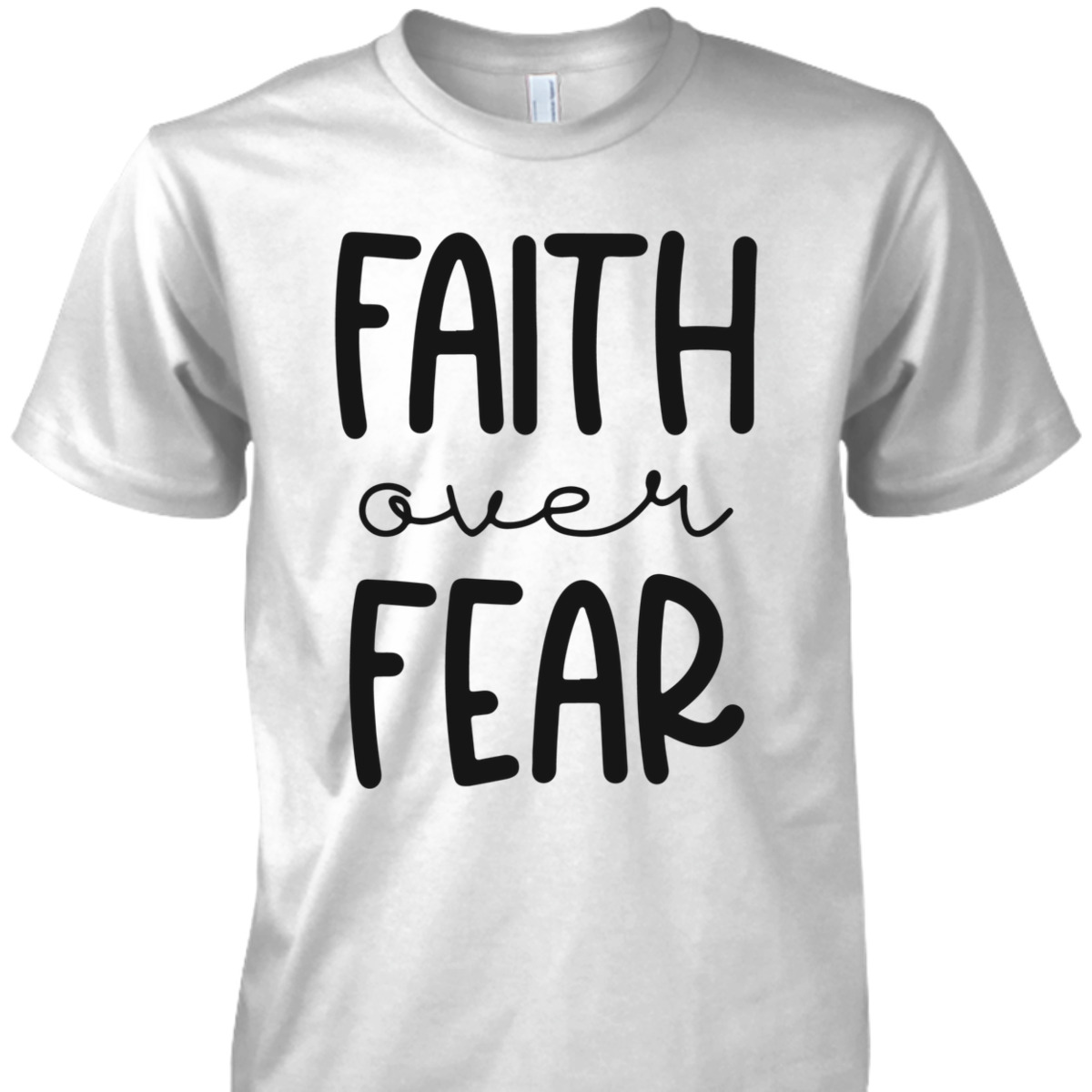 Christian Faith Over Fear T-Shirt Trust God Faith Gift Christian Faith Over Fear T-Shirt Trust God Faith Gift