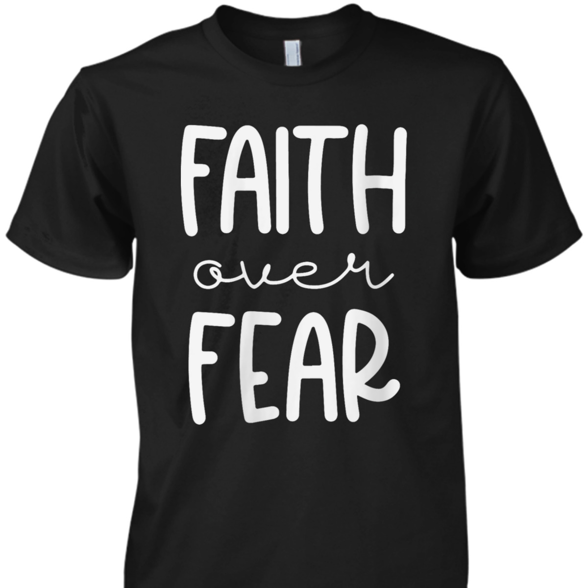 Christian Faith Over Fear Trust God Faith T-Shirt For Believers Christian Faith Over Fear Trust God Faith T-Shirt For Believers