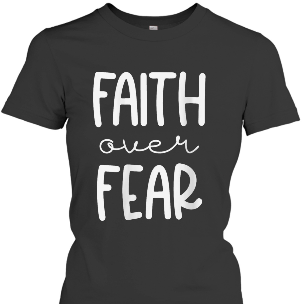 Christian Faith Over Fear Trust God Faith T-Shirt For Believers Christian Faith Over Fear Trust God Faith T-Shirt For Believers