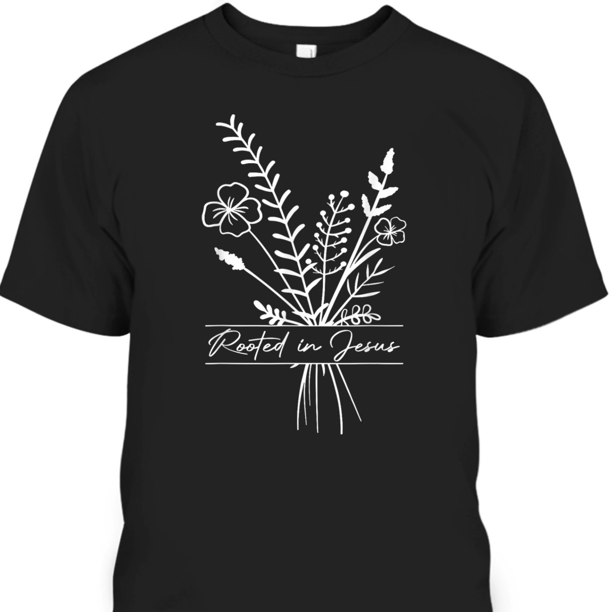 Rooted In Jesus Christian Faith Religious T-Shirt Perfect Gift For Christians