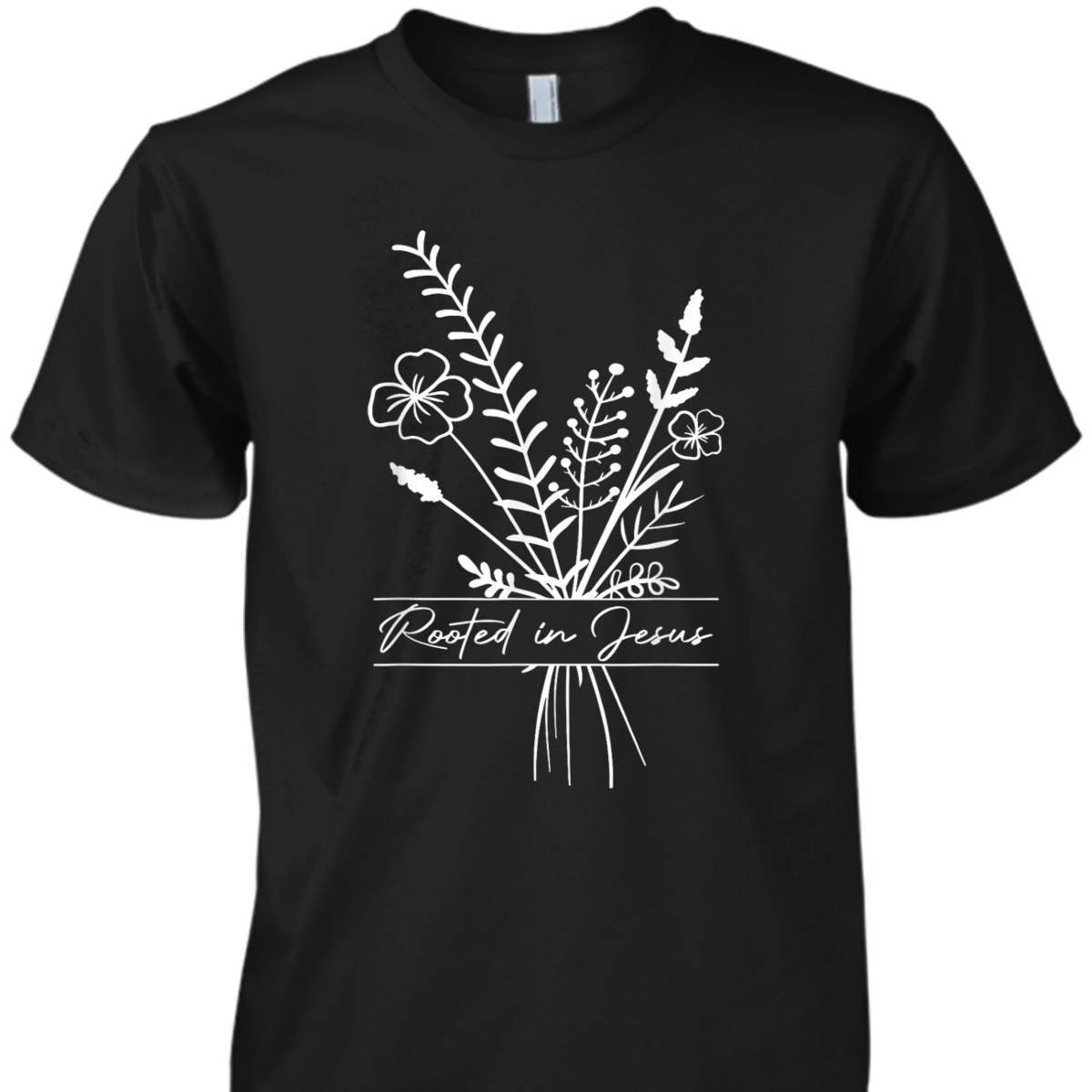 Rooted In Jesus Christian Faith Religious T-Shirt Perfect Gift For Christians Rooted In Jesus Christian Faith Religious T-Shirt Perfect Gift For Christians