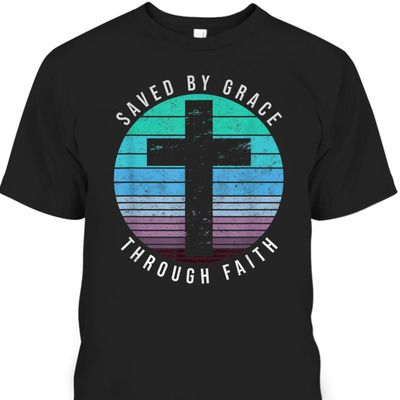 Saved By Grace Bible Verse T-Shirt Through Faith Ephesians 2: 8