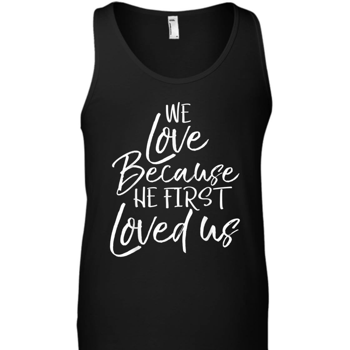 We Love Because He First Love Us John 4: 19 Bible Verse T-Shirt