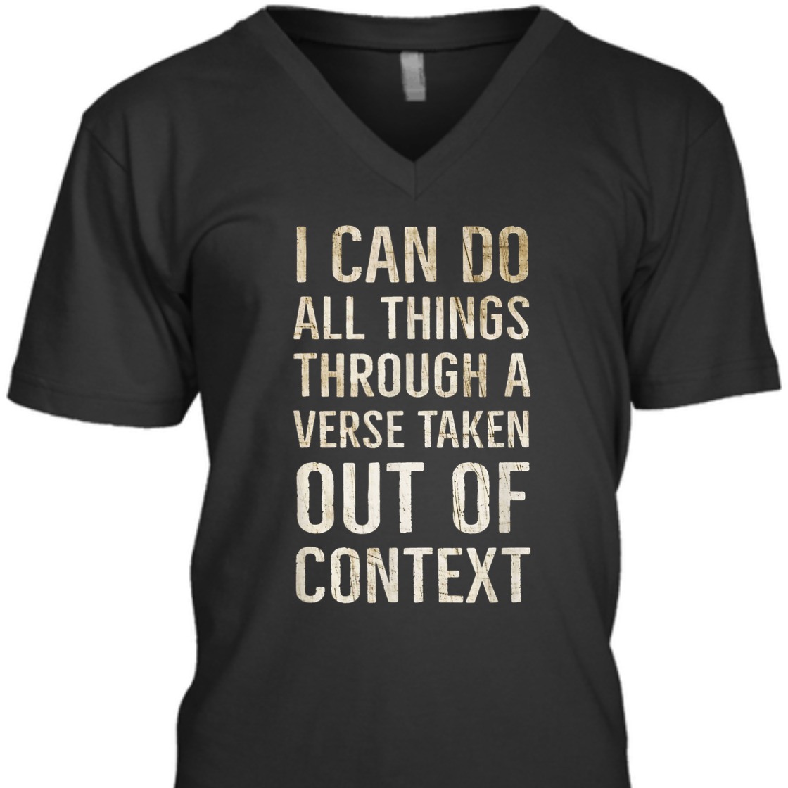 I Can Do All Things Through A Verse Taken Out Of Context T-Shirt I Can Do All Things Through A Verse Taken Out Of Context T-Shirt