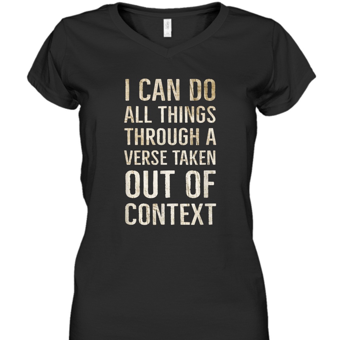 I Can Do All Things Through A Verse Taken Out Of Context T-Shirt