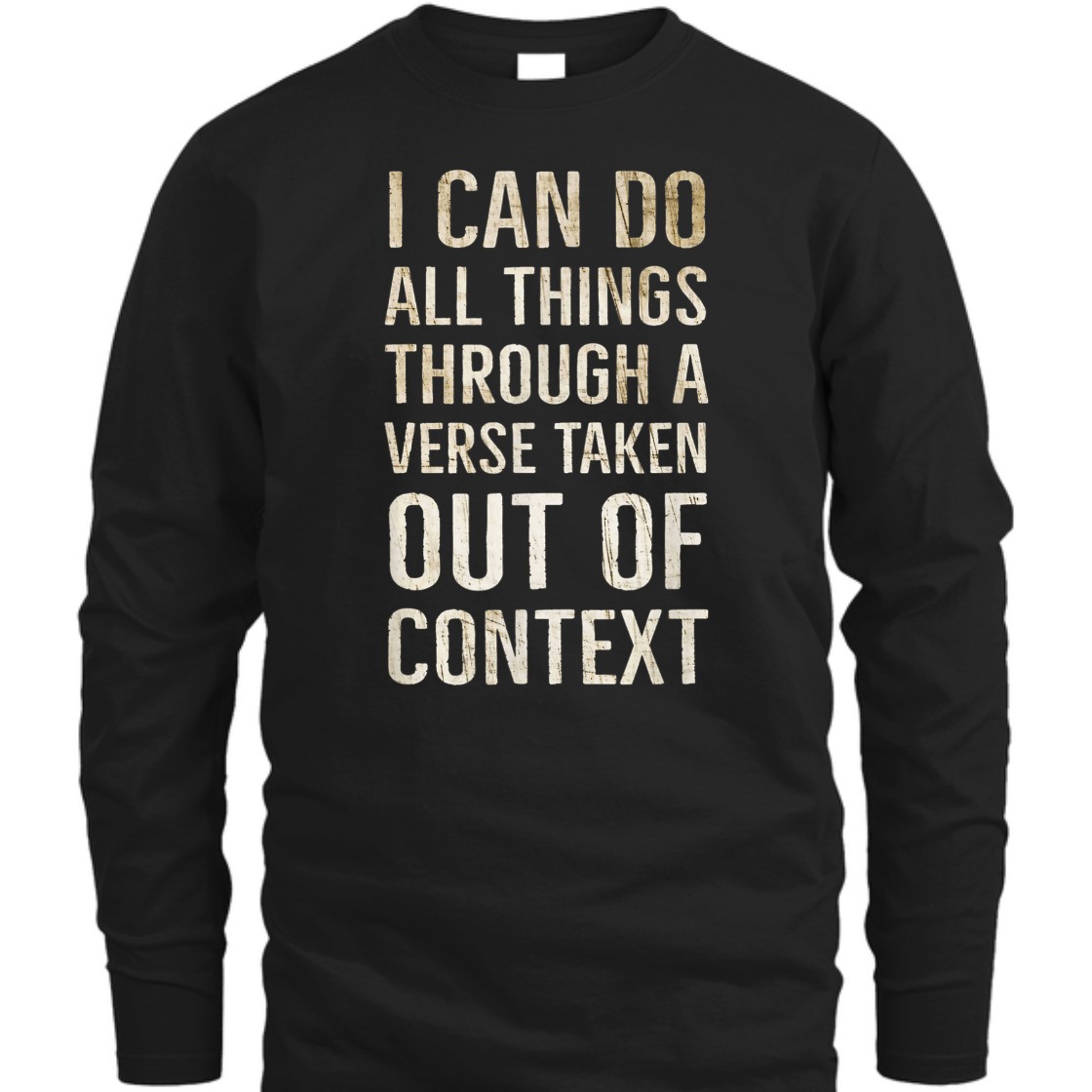 I Can Do All Things Through A Verse Taken Out Of Context T-Shirt I Can Do All Things Through A Verse Taken Out Of Context T-Shirt