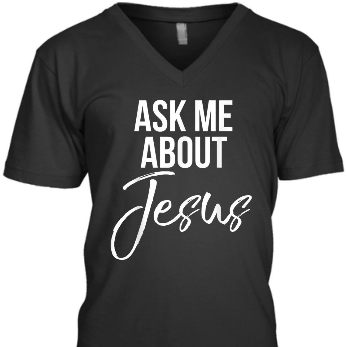 Ask Me About Jesus Perfect T-Shirt For Jesus Lovers