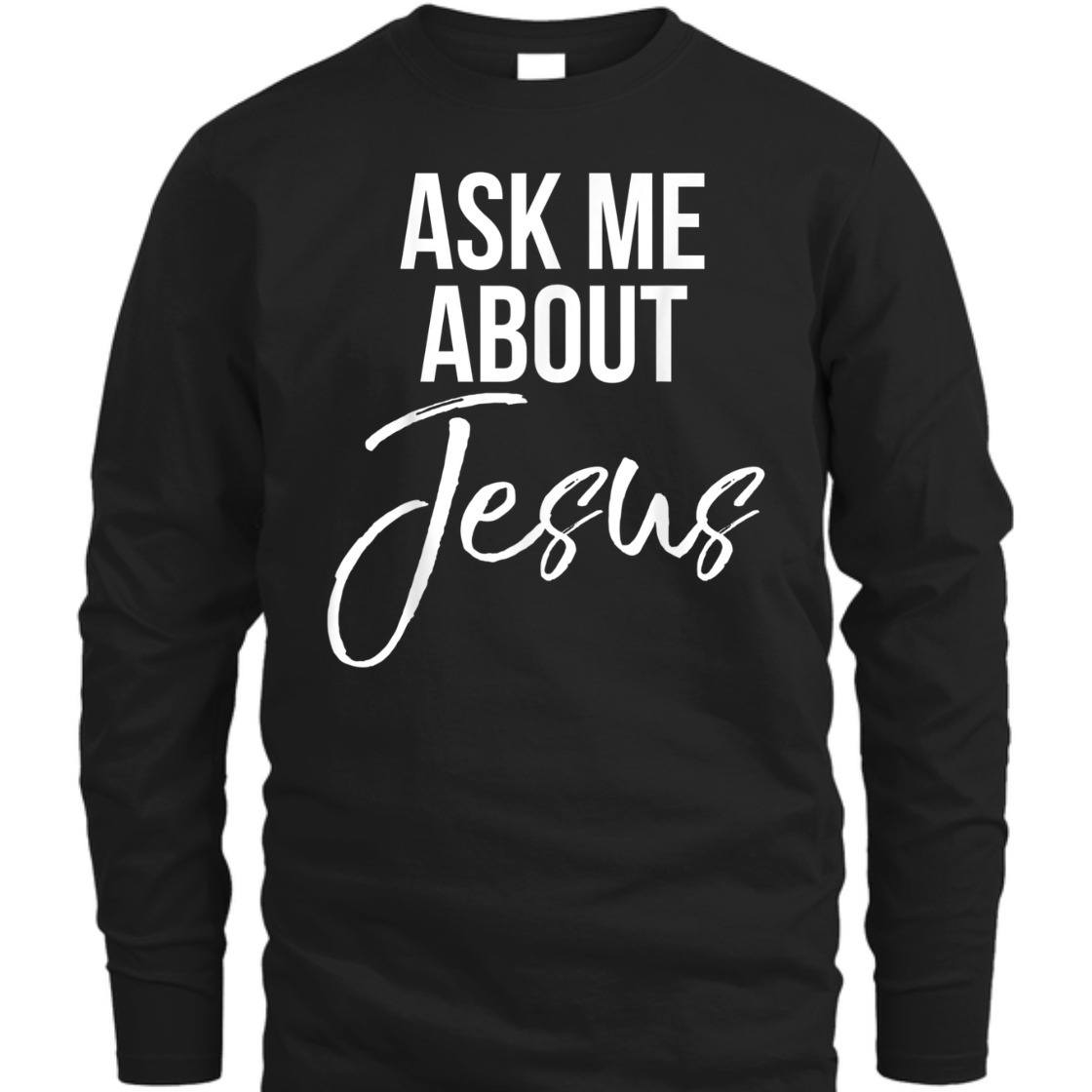 Ask Me About Jesus Perfect T-Shirt For Jesus Lovers