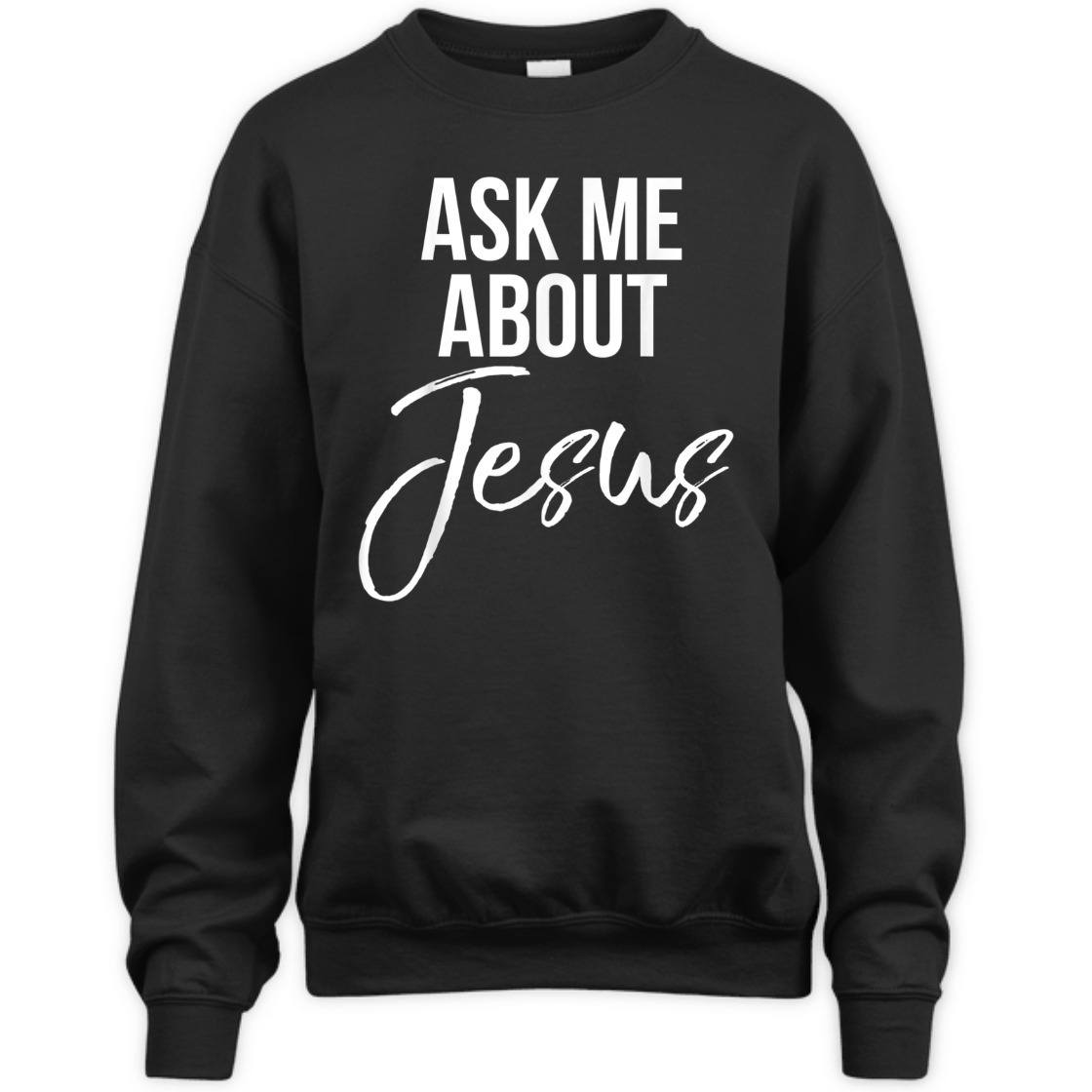 Ask Me About Jesus Perfect T-Shirt For Jesus Lovers