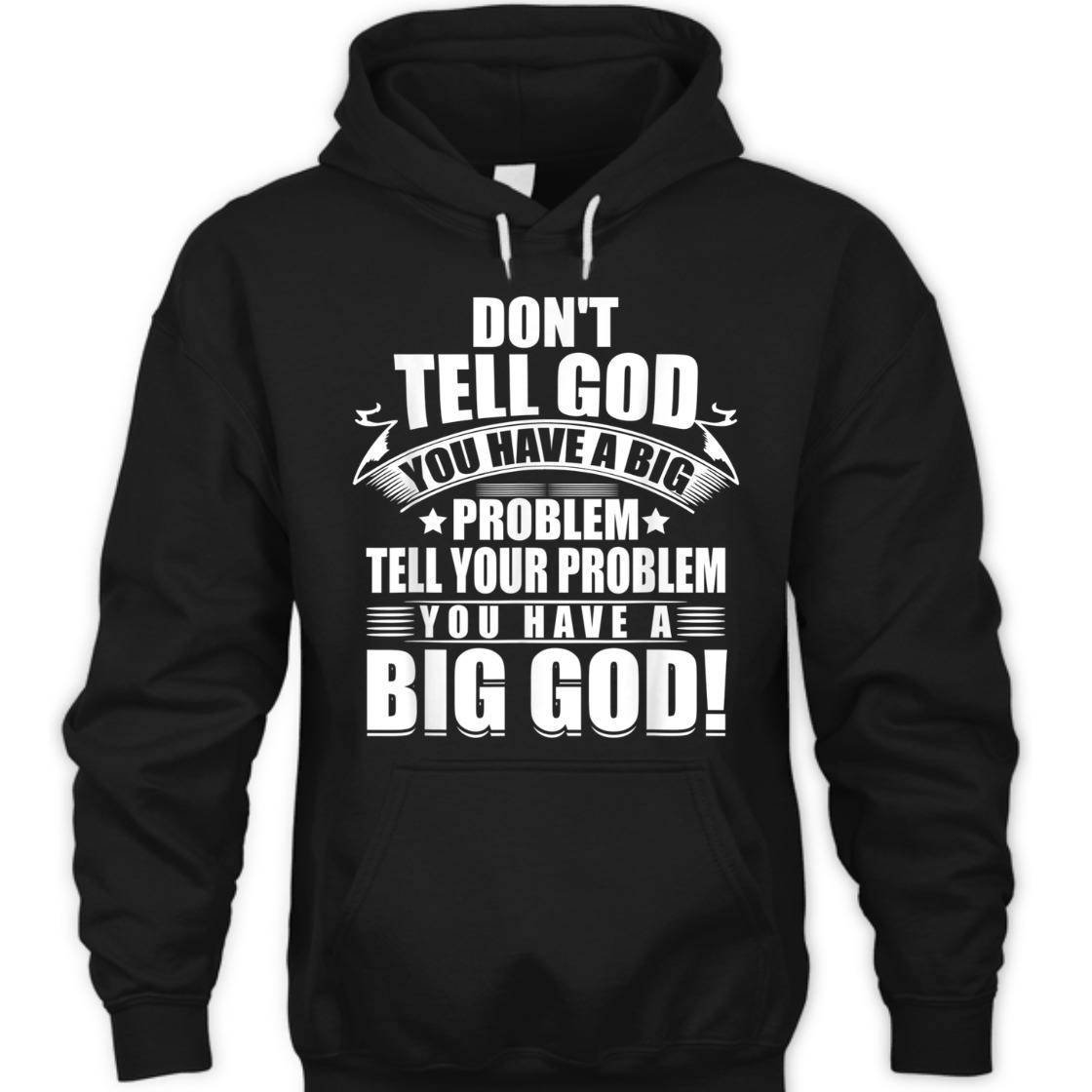 Don't Tell God You Have A Big Problem Tell Your Problem You Have A Big God T-Shirt Don't Tell God You Have A Big Problem Tell Your Problem You Have A Big God T-Shirt