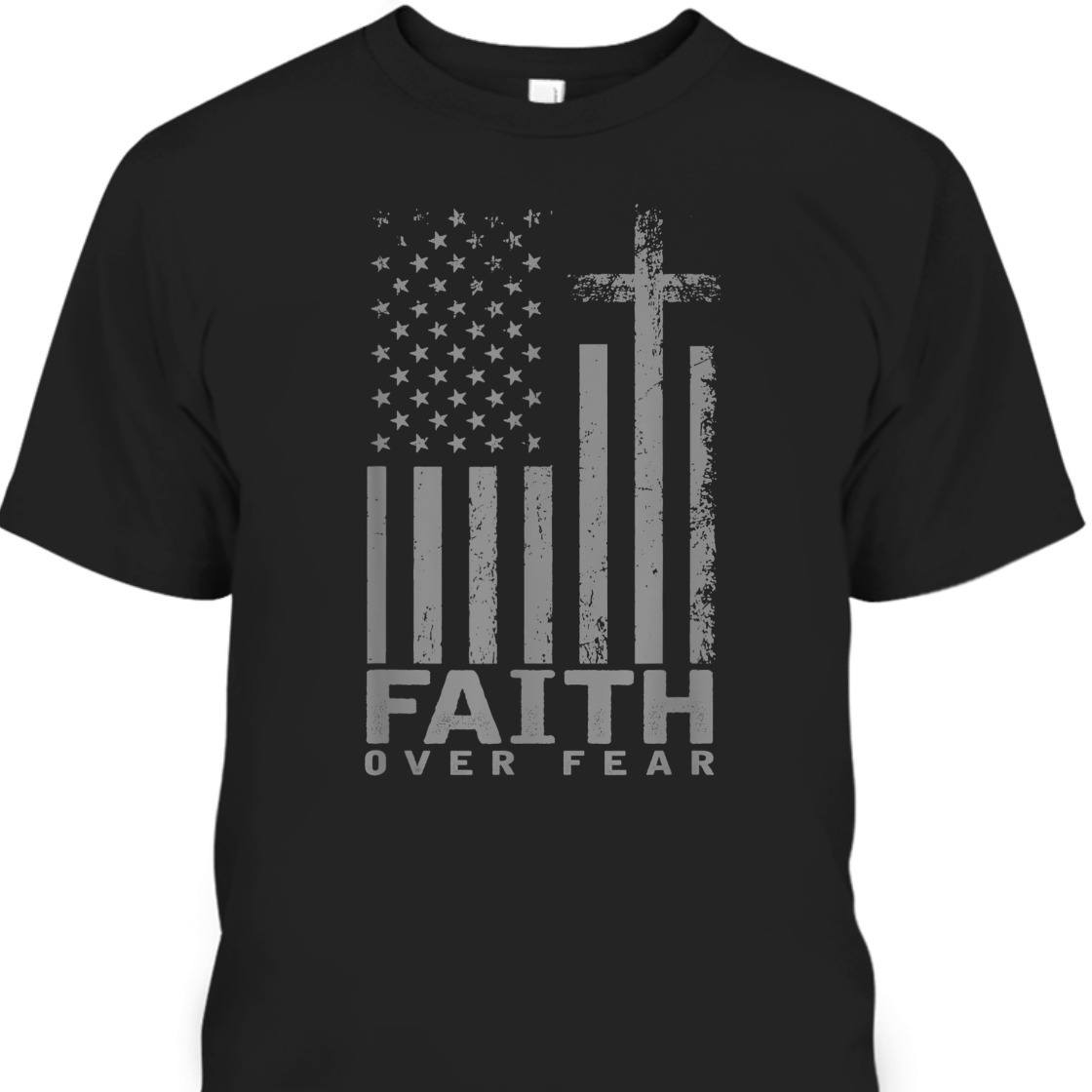 America Pride US Flag With Cross Faith Over Fear T-Shirt