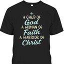 A Child Of God A Woman Of Faith A Warrior Of Christ T-Shirt