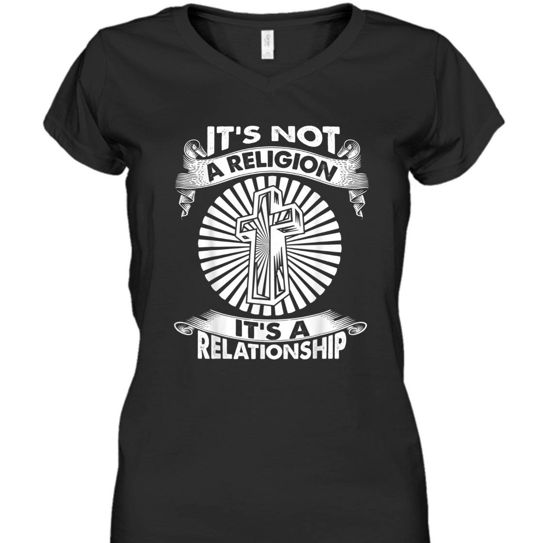 It's Not A Religion It's A Relationship Perfect T-Shirt For Believers It's Not A Religion It's A Relationship Perfect T-Shirt For Believers