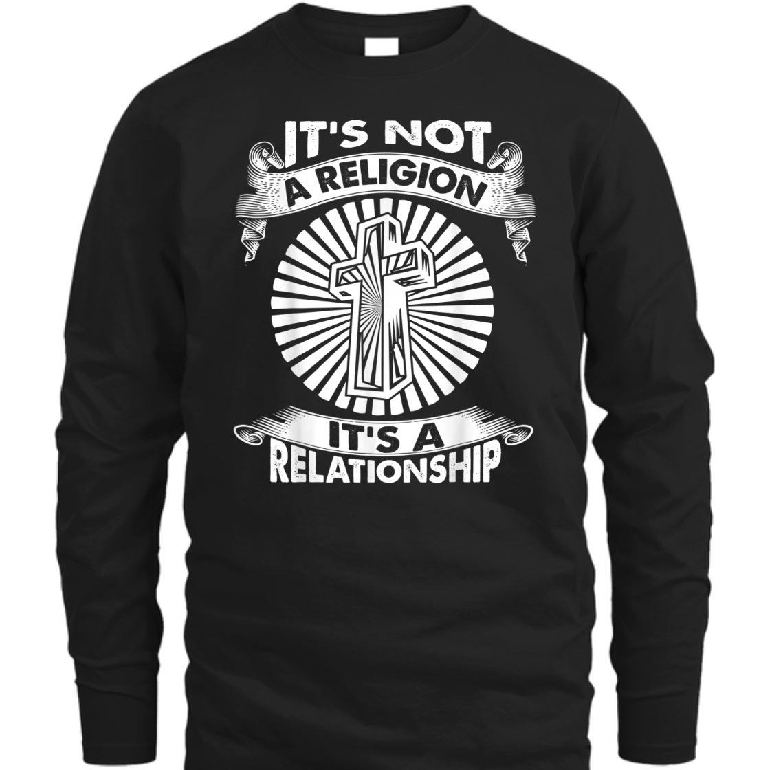 It's Not A Religion It's A Relationship Perfect T-Shirt For Believers It's Not A Religion It's A Relationship Perfect T-Shirt For Believers