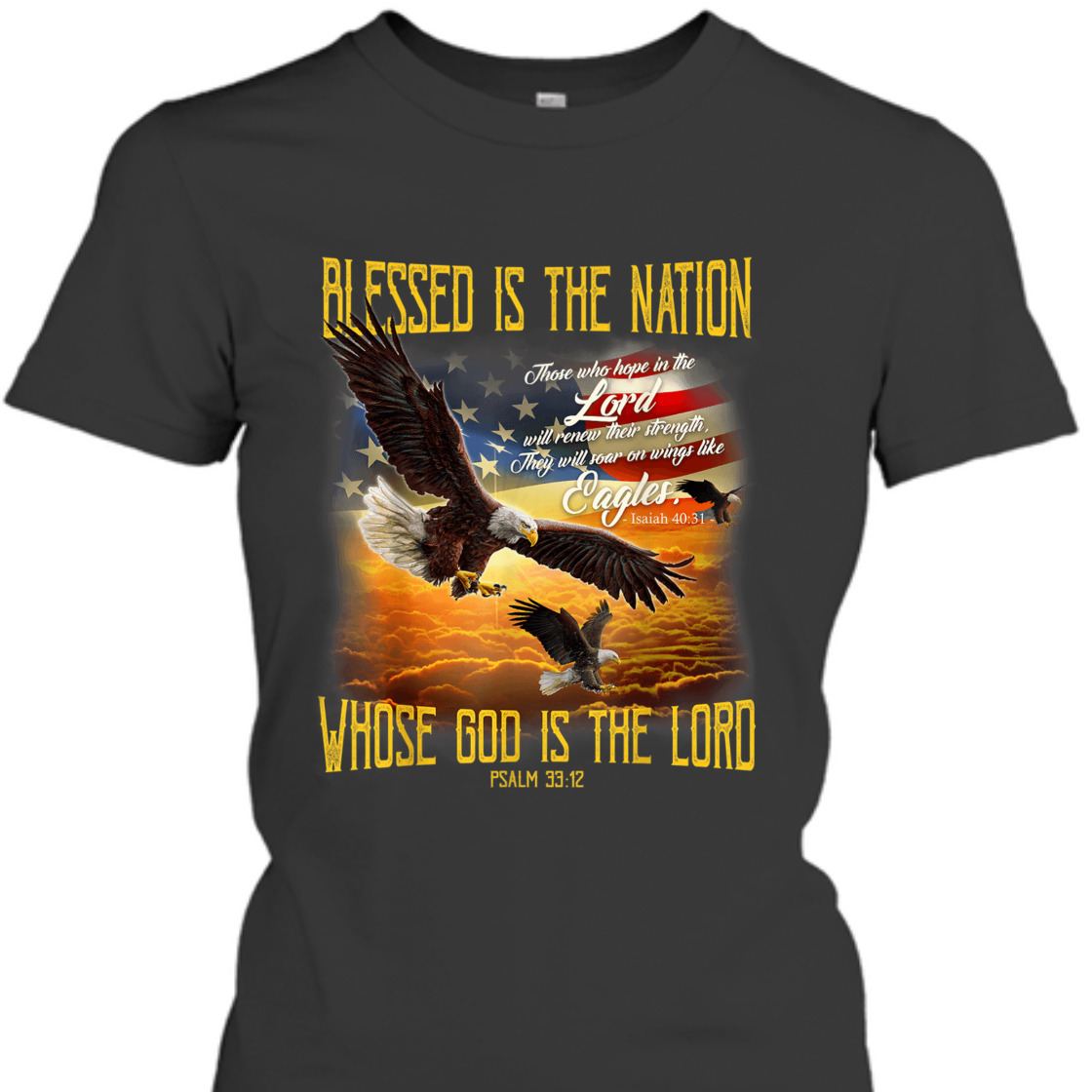 American Eagles And Flag Blessed Is The Nation Whose God Is The Lord 4th Of July T-Shirt American Eagles And Flag Blessed Is The Nation Whose God Is The Lord 4th Of July T-Shirt