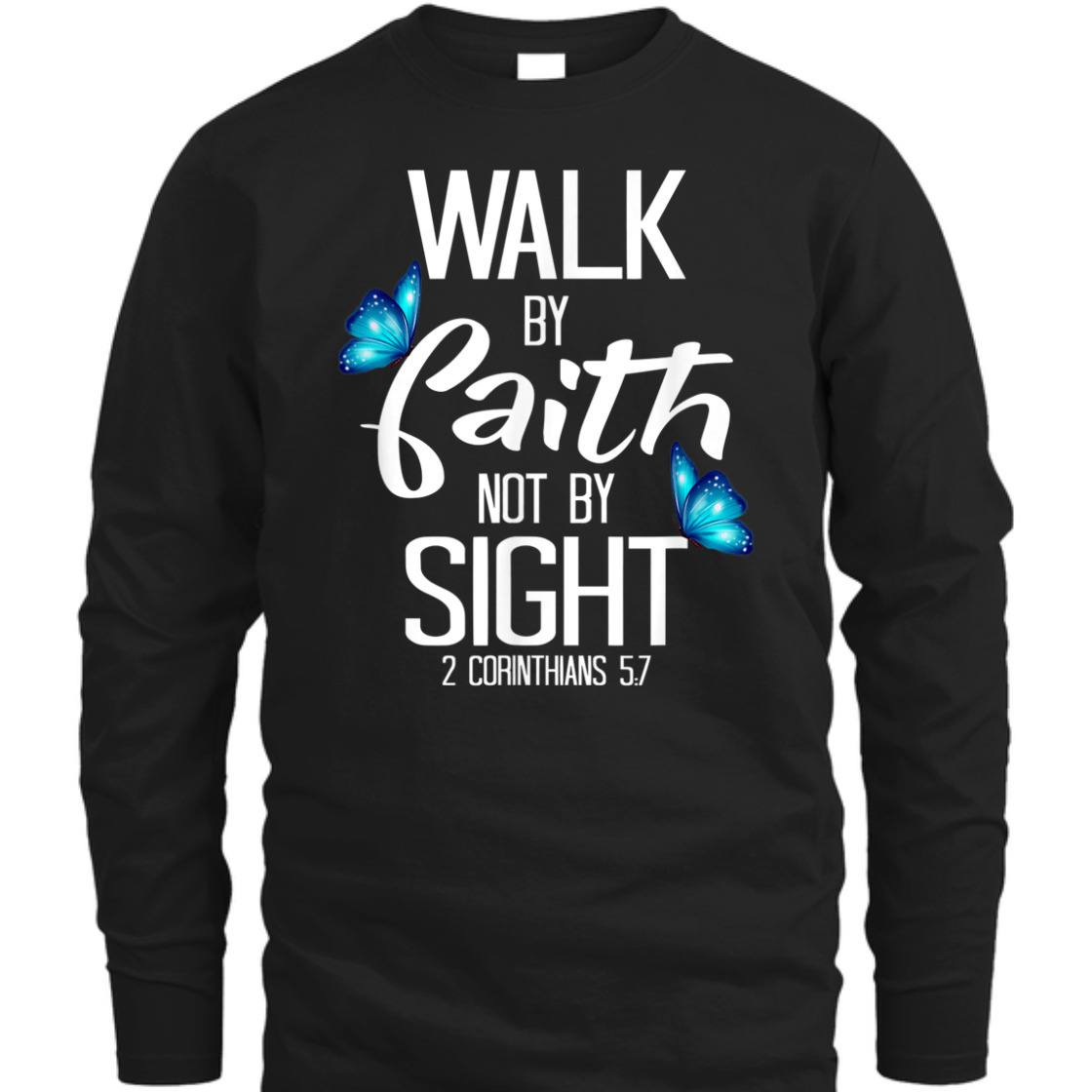 Walk By Faith T-Shirt Not By Sight 2 Corinthians 5:7 Walk By Faith T-Shirt Not By Sight 2 Corinthians 5:7