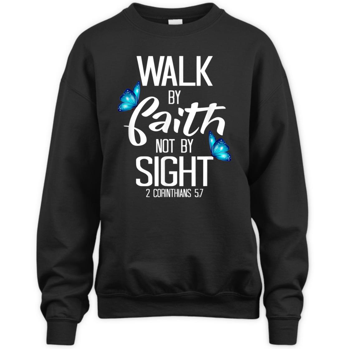 Walk By Faith T-Shirt Not By Sight 2 Corinthians 5:7 Walk By Faith T-Shirt Not By Sight 2 Corinthians 5:7