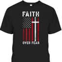 Inspirational Faith Over Fear USA Flag Christian Cross July Fourth T-Shirt