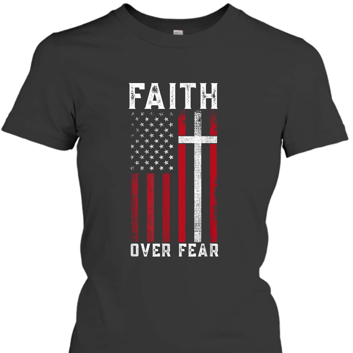 Inspirational Faith Over Fear USA Flag Christian Cross July Fourth T-Shirt Inspirational Faith Over Fear USA Flag Christian Cross July Fourth T-Shirt