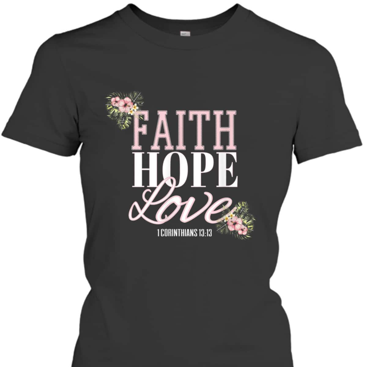 Christian Scripture Bible Verse T-Shirt 1 Corinthians 13:13 Faith Hope Love Christian Scripture Bible Verse T-Shirt 1 Corinthians 13:13 Faith Hope Love