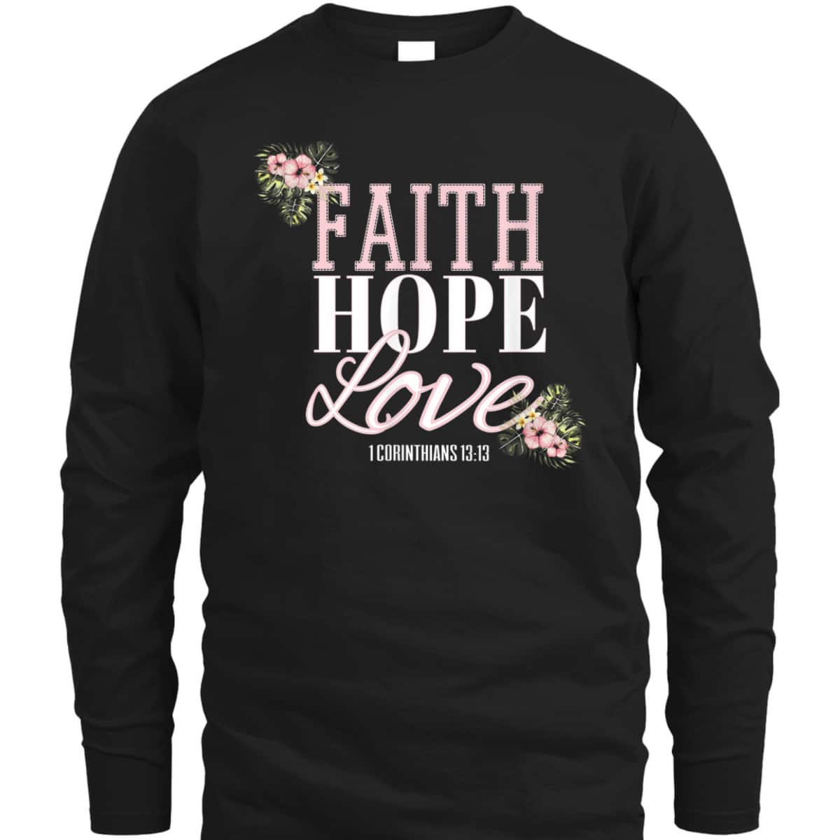 Christian Scripture Bible Verse T-Shirt 1 Corinthians 13:13 Faith Hope Love Christian Scripture Bible Verse T-Shirt 1 Corinthians 13:13 Faith Hope Love