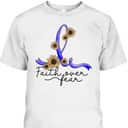 Ataxia Awareness Sunflower Faith Over Fear T-Shirt Ataxia Awareness Sunflower Faith Over Fear T-Shirt