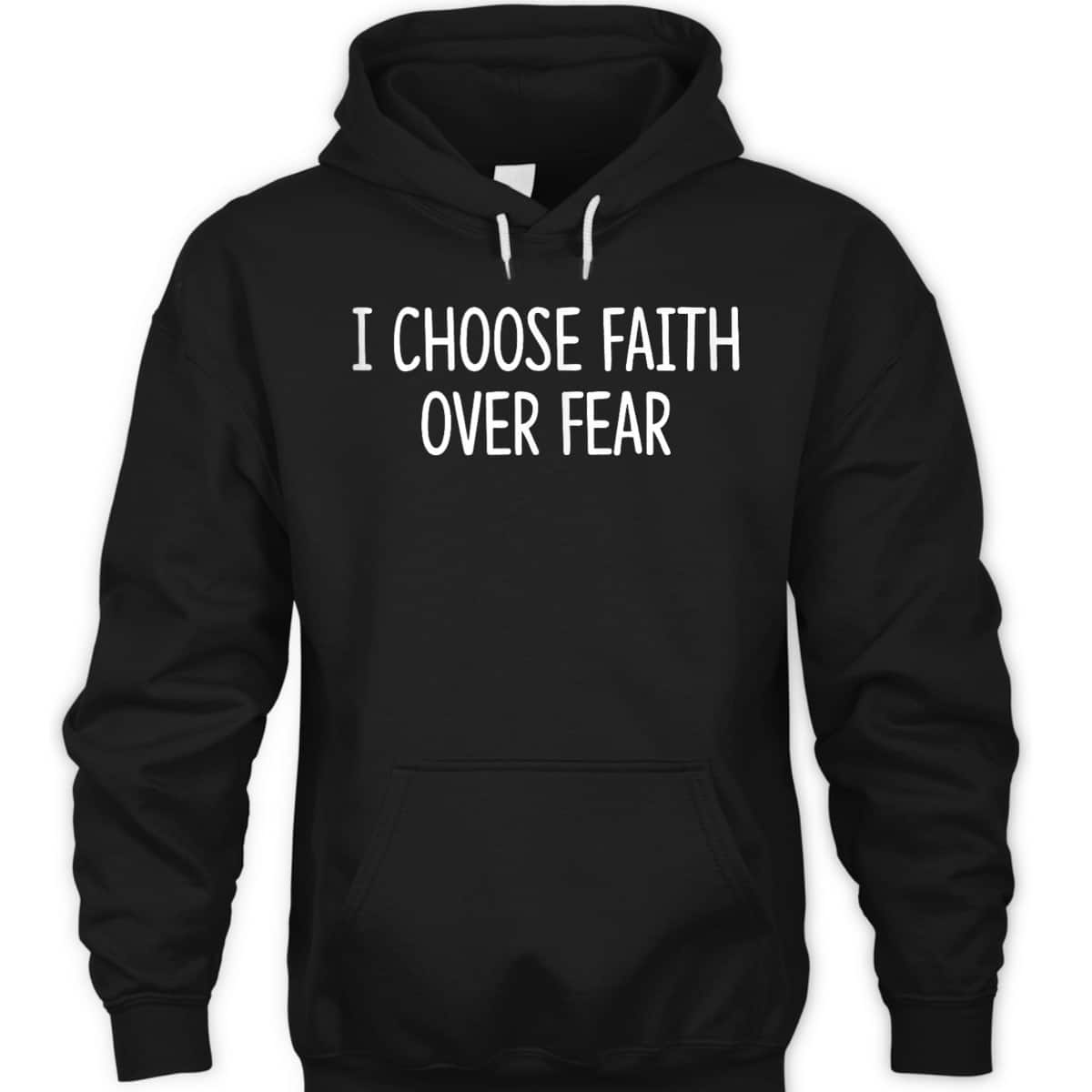 I Choose Faith Over Fear Christian Inspirational T-Shirt I Choose Faith Over Fear Christian Inspirational T-Shirt
