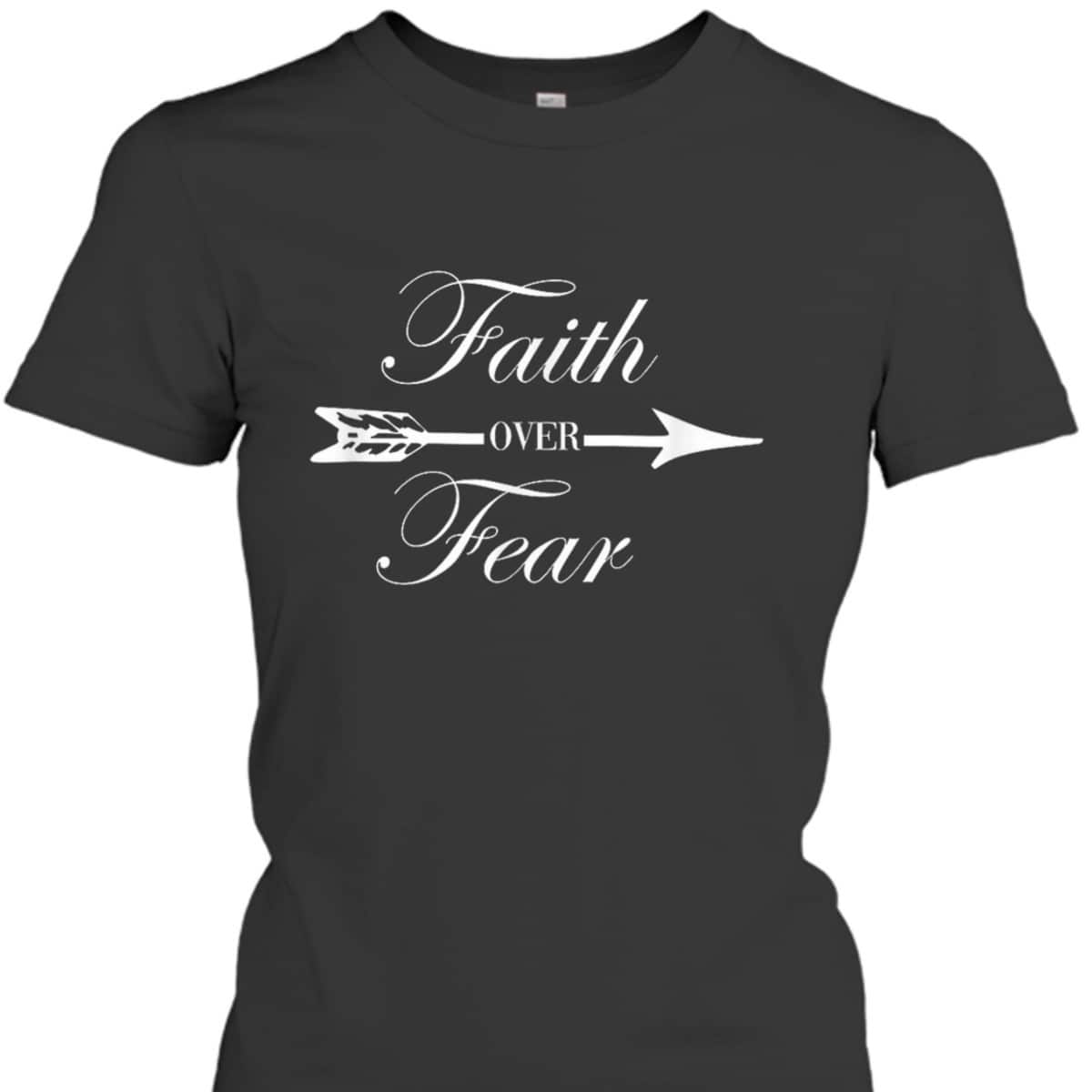 Faith Over Fear Christian Spiritual Faith Religious T-Shirt Faith Over Fear Christian Spiritual Faith Religious T-Shirt