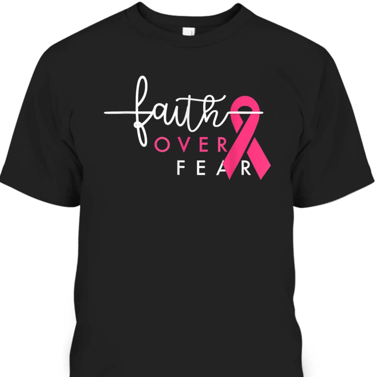 Christian Faith Over Fear Pink Ribbon Breast Cancer Warrior T-Shirt Christian Faith Over Fear Pink Ribbon Breast Cancer Warrior T-Shirt