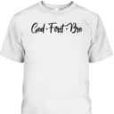 God First Bro Funny Christian Saying T-Shirt God First Bro Funny Christian Saying T-Shirt