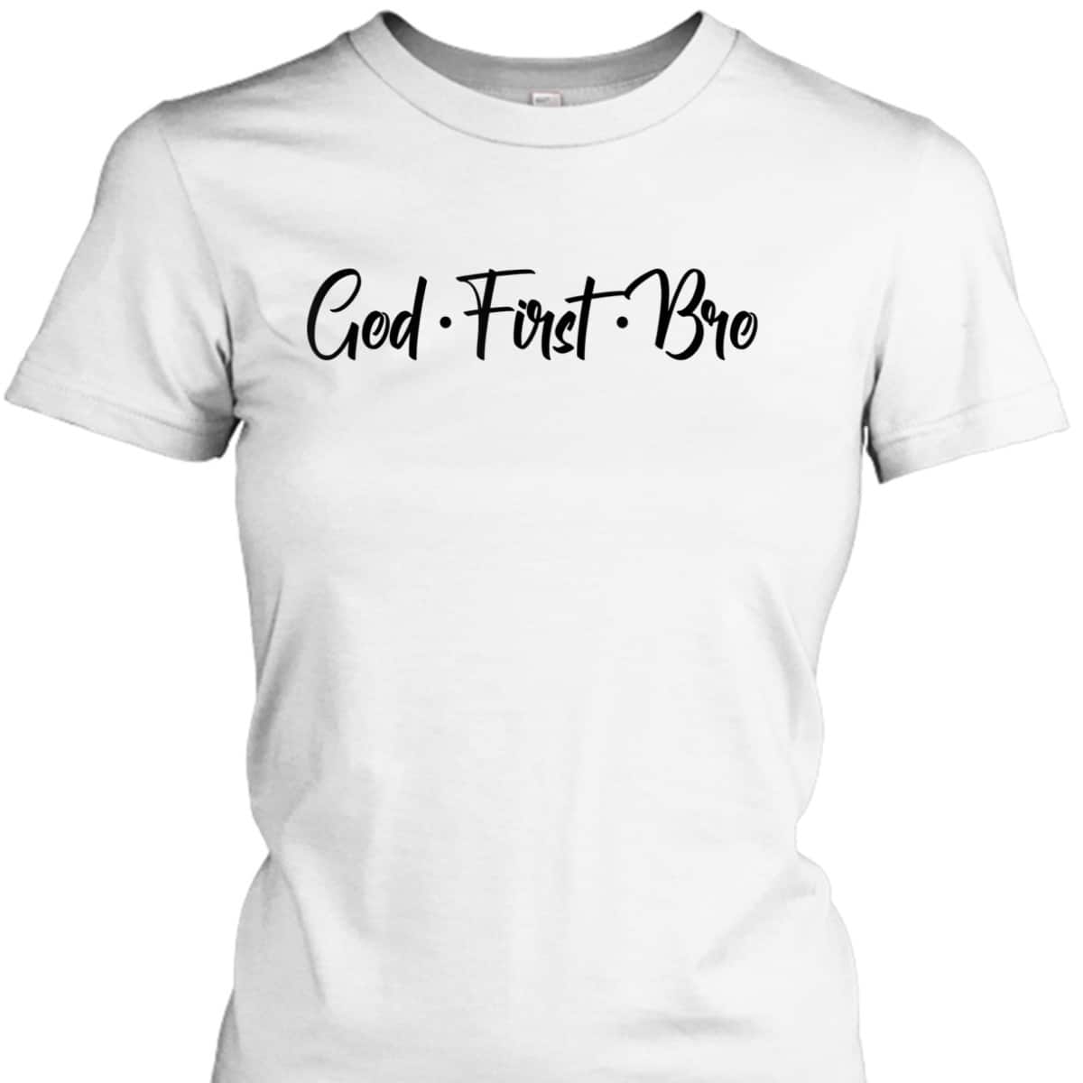 God First Bro Funny Christian Saying T-Shirt God First Bro Funny Christian Saying T-Shirt
