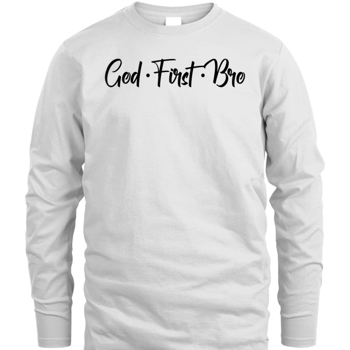 God First Bro Funny Christian Saying T-Shirt God First Bro Funny Christian Saying T-Shirt