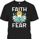 Faith Over Fear Lord Religious Bible Verse T-Shirt Faith Over Fear Lord Religious Bible Verse T-Shirt