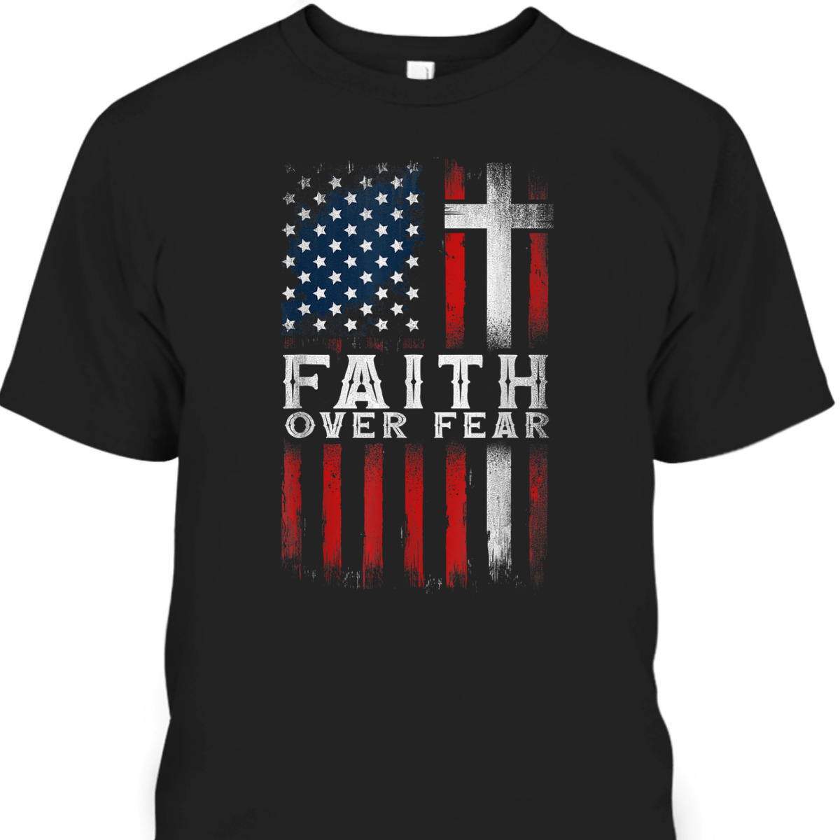 Christian US USA Flag American Christ Faith Over Fear Cross 4th Of July Independent Day T-Shirt Christian US USA Flag American Christ Faith Over Fear Cross 4th Of July Independent Day T-Shirt