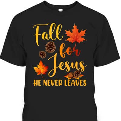 Fall For Jesus He Never Leaves Autumn Christian Prayers Thanksgiving Halloween T-Shirt