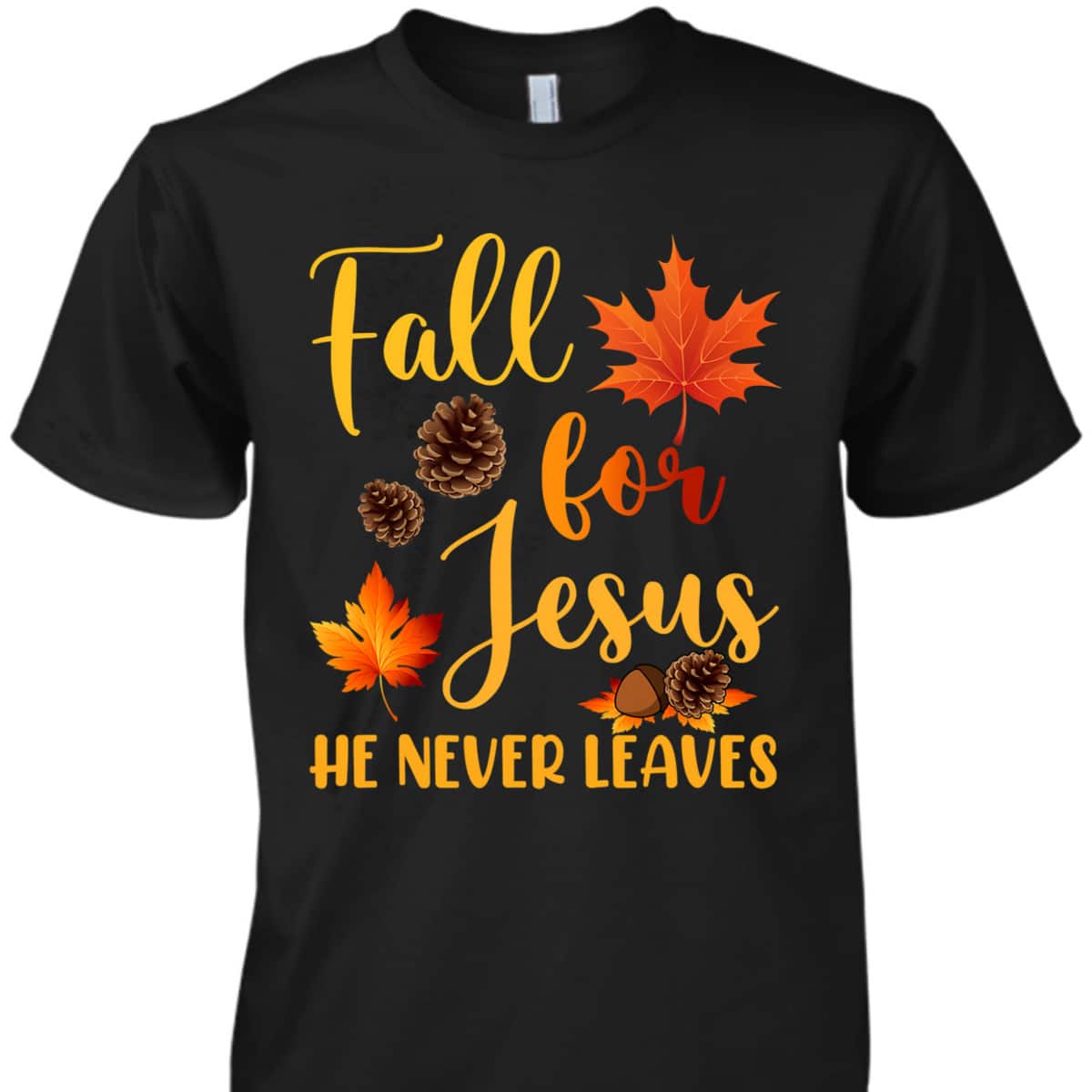 Fall For Jesus He Never Leaves Autumn Christian Prayers Thanksgiving Halloween T-Shirt Fall For Jesus He Never Leaves Autumn Christian Prayers Thanksgiving Halloween T-Shirt