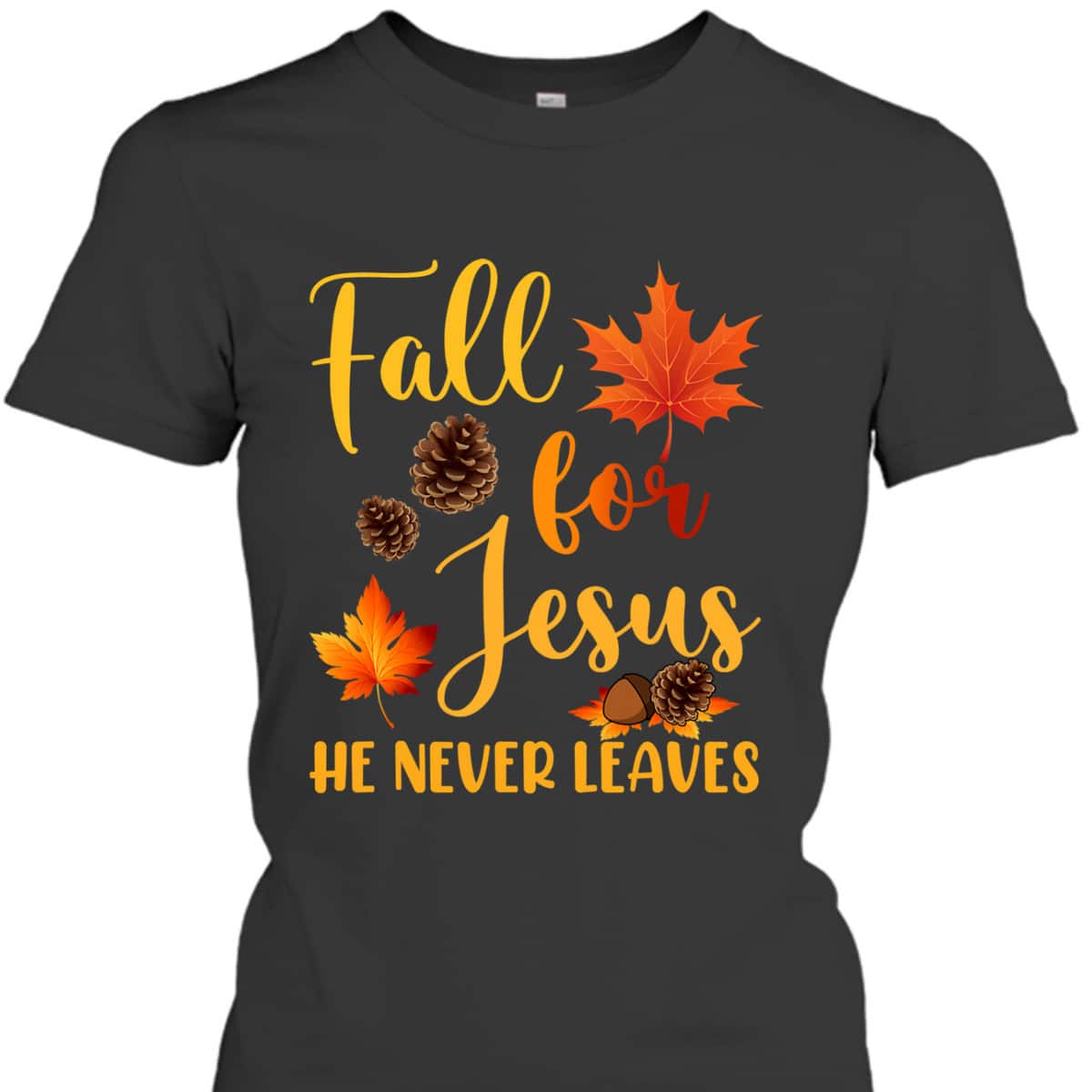 Fall For Jesus He Never Leaves Autumn Christian Prayers Thanksgiving Halloween T-Shirt Fall For Jesus He Never Leaves Autumn Christian Prayers Thanksgiving Halloween T-Shirt