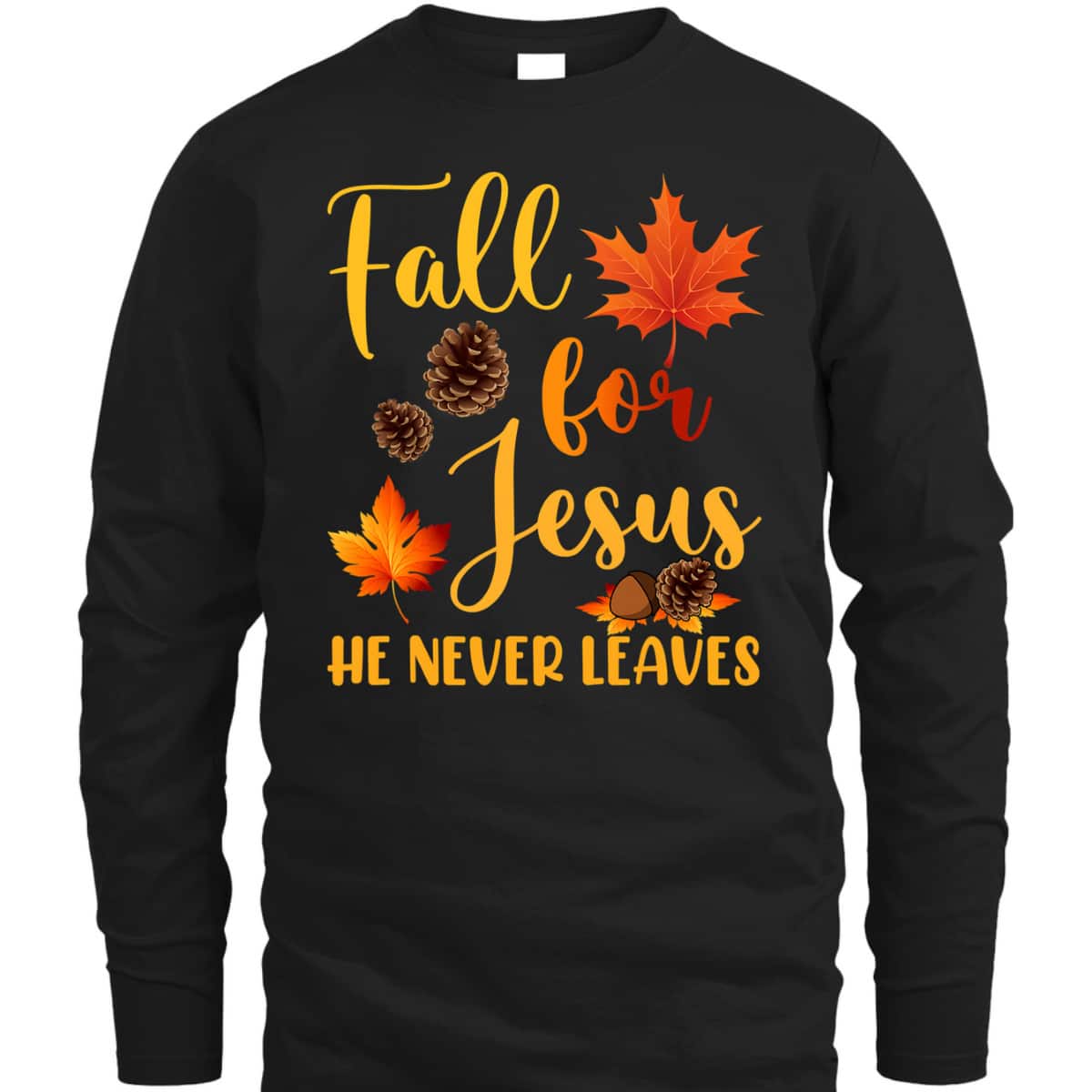 Fall For Jesus He Never Leaves Autumn Christian Prayers Thanksgiving Halloween T-Shirt Fall For Jesus He Never Leaves Autumn Christian Prayers Thanksgiving Halloween T-Shirt