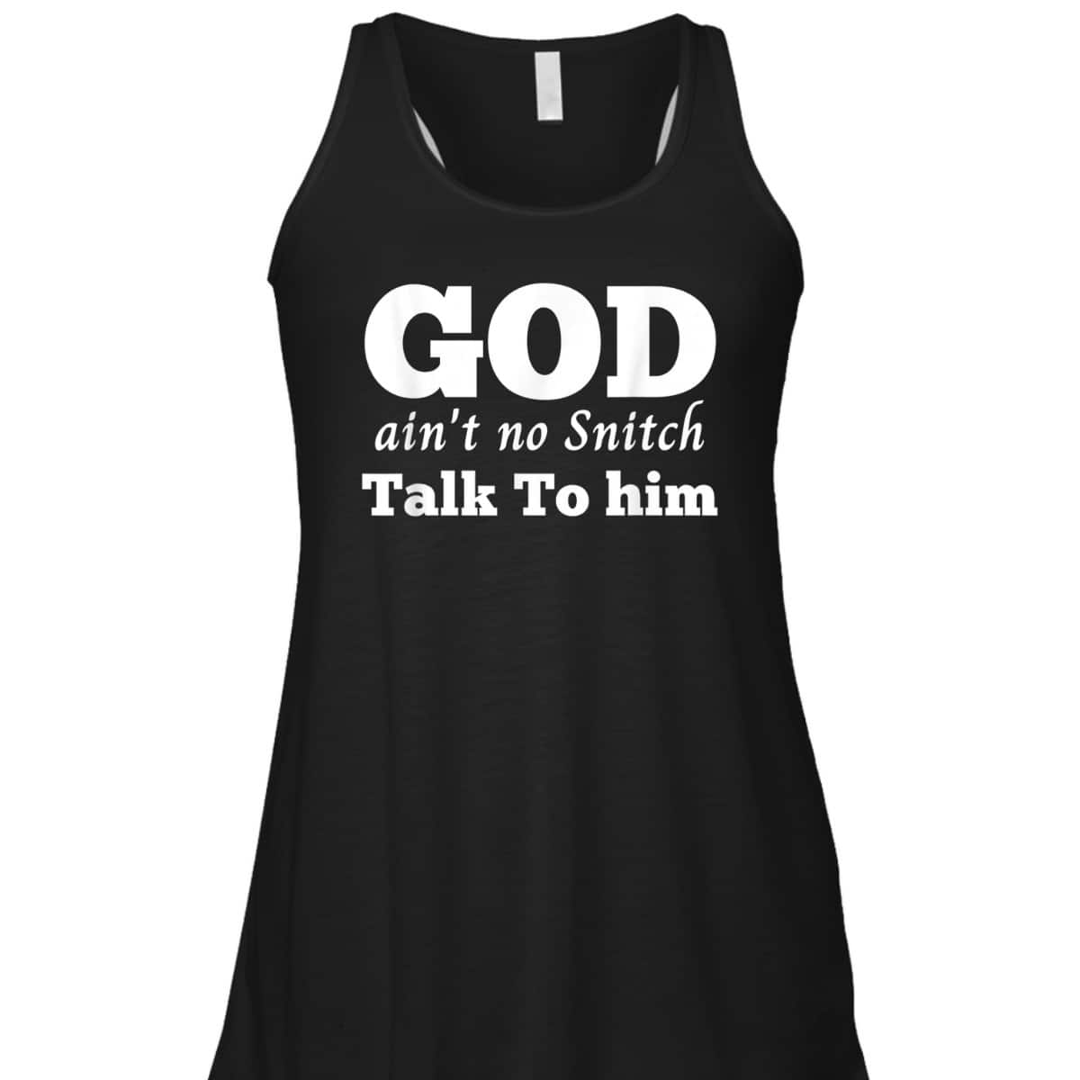 God Ain't No Snitch Talk To Him Christian Funny T-Shirt God Ain't No Snitch Talk To Him Christian Funny T-Shirt