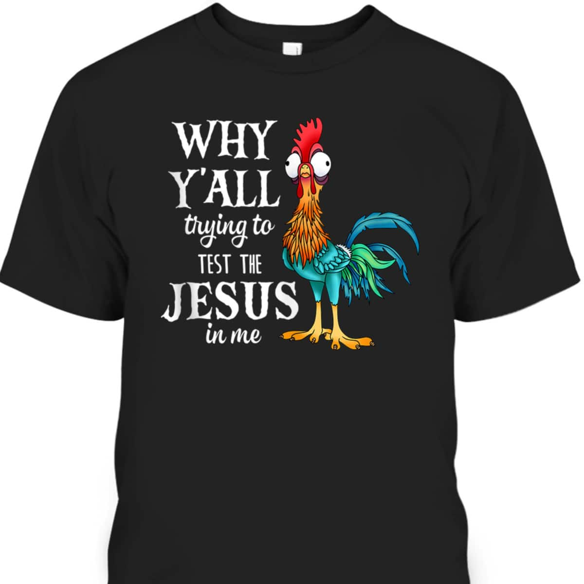 Funny Chicken Why Y'all Trying To Test The Jesus In Me T-Shirt