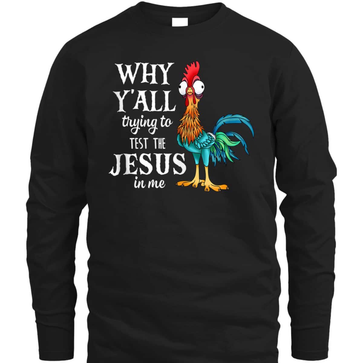 Funny Chicken Why Y'all Trying To Test The Jesus In Me T-Shirt Funny Chicken Why Y'all Trying To Test The Jesus In Me T-Shirt