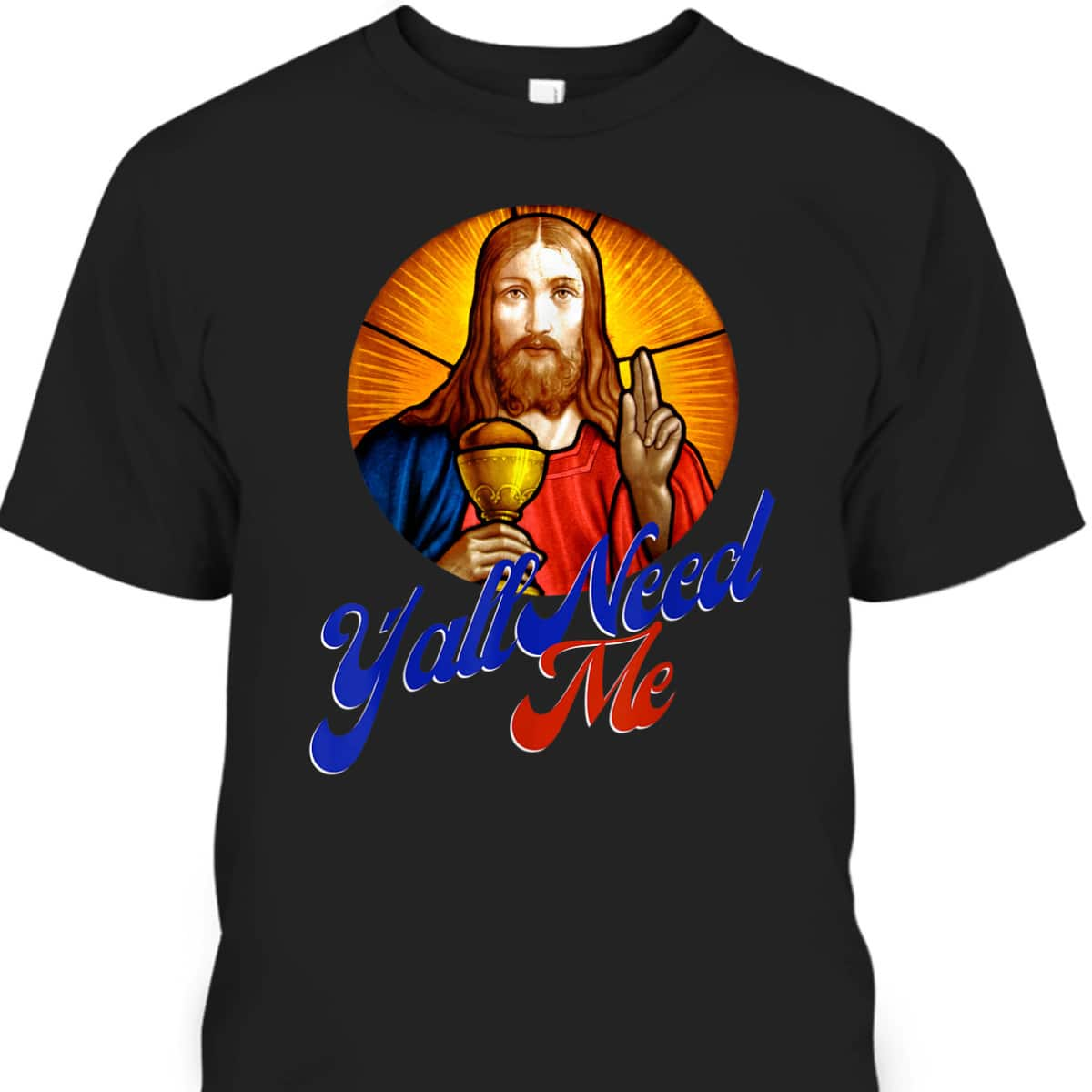 Ya'll Need Me Jesus Funny Christian Religious T-Shirt