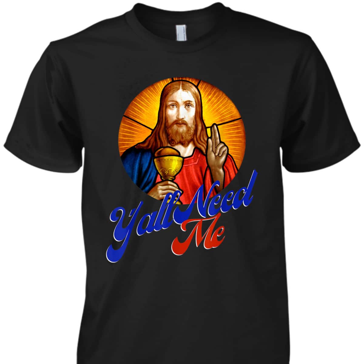 Ya'll Need Me Jesus Funny Christian Religious T-Shirt Ya'll Need Me Jesus Funny Christian Religious T-Shirt