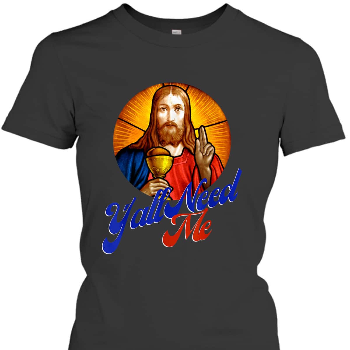 Ya'll Need Me Jesus Funny Christian Religious T-Shirt Ya'll Need Me Jesus Funny Christian Religious T-Shirt